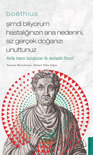 Boethius - Şimdi Biliyorum Hastalığınızın Ana Nedenini, Siz Gerçek Doğanızı Unuttunuz-zoom-