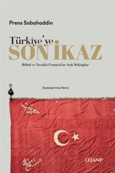 Türkiye'ye Son İkaz (Sadeleştirilmiş Metin) İttihat ve Terakki Cemiyeti'ne Açık Mektuplar