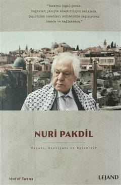 Nuri Pakdil Hayatı, Edebiyatı ve Eylemiyle