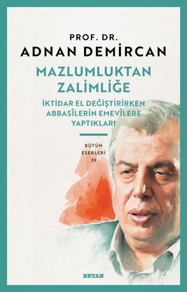 Mazlumluktan Zalimliğe İktidar El Değiştirirken Abbasilerin Emevilere Yaptıkları-zoom-