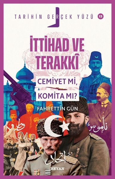 Tarihin Gerçek Yüzü - 13 İttihat ve Terakki; Cemiyet mi, Komita mı?