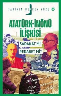 Tarihin Gerçek Yüzü - 16 Atatürk - İnönü İlişkisi; Sadakat mı, Rekabet mi?