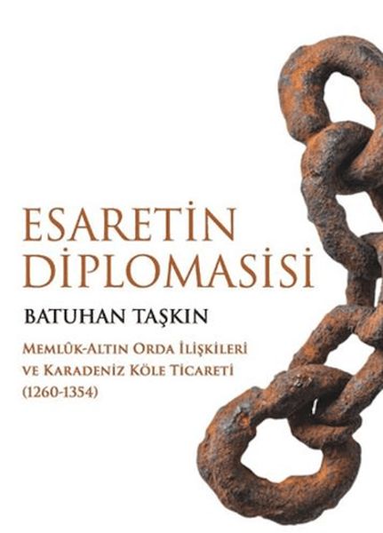 Esaretin Diplomasisi - Memlûk-Altın Orda İlişkileri ve Karadeniz Köle Ticareti (1260-1354)-zoom-