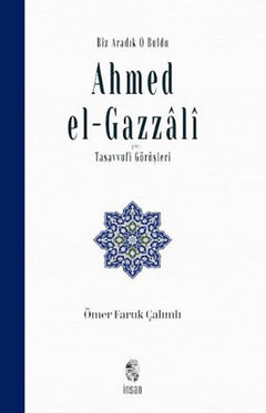 Biz Aradık O Buldu Ahmed el-Gazzali ve Tasavvufi Görüşleri
