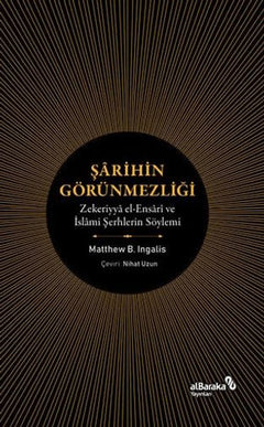 Şarihin Görünmezliği - Zekeriyya el-Ensari ve İslami Şerhlerin Söylemi