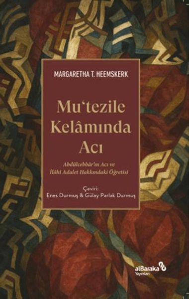 Mutezile Kelamında Acı Abdu¨lcebbâr’ın Acı ve İlâhî Adalet Hakkındaki Öğretisi