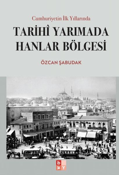 Cumhuriyetin İlk Yıllarında Tarihi Yarımada Hanlar Bölgesi-zoom-