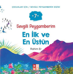 Sevgili Peygamberim 7 - En İlk ve En Üstün