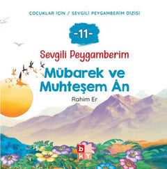 Sevgili Peygamberim 11 - Mübarek ve Muhteşem An