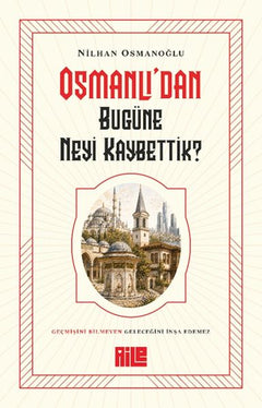 Osmanlı’dan Bugüne Neyi Kaybettik?