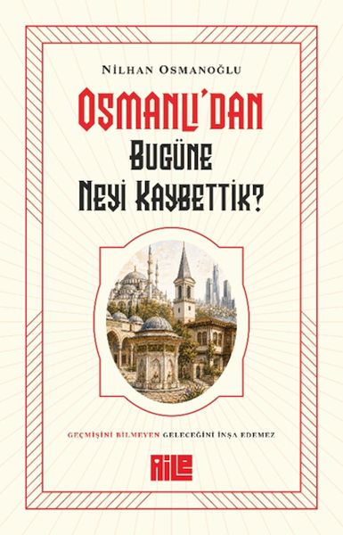 Osmanlı’dan Bugüne Neyi Kaybettik?