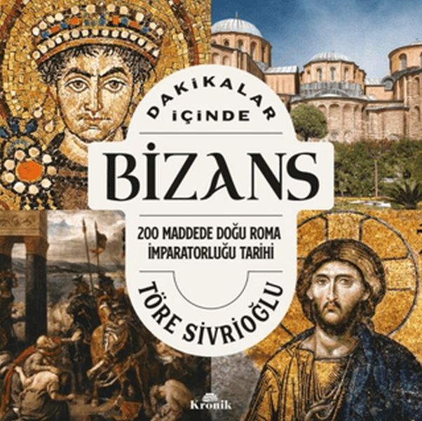 Dakikalar İçinde Bizans 200 Maddede Doğu Roma İmparatorluğu Tarihi