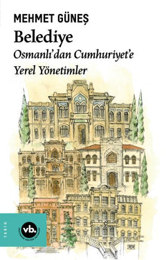 Belediye  Osmanlı’dan Cumhuriyet’e Yerel Yönetimler