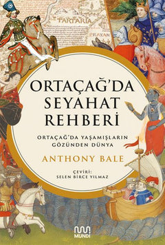 Ortaçağ’da Seyahat Rehberi: Ortaçağ’da Yaşamışların Gözünden Dünya