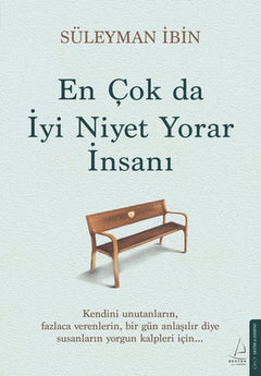 En Çok da İyi Niyet Yorar İnsanı