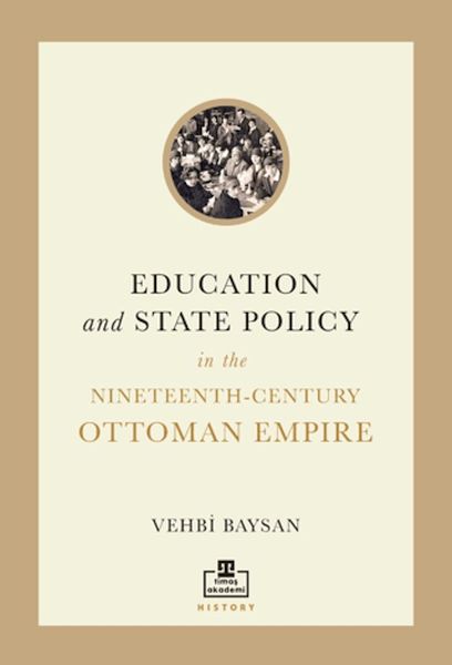 Education and State Policy In The Nineteenth-Century Ottoman Empire