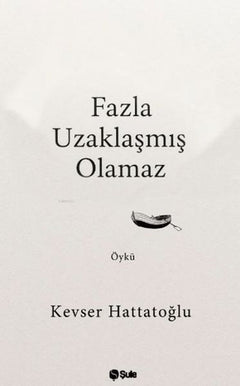 Fazla Uzaklaşmış Olamaz