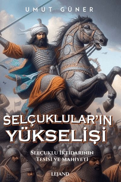 Selçukluların Yükselişi Selçuklu İktidarının Tesisi ve Mahiyeti
