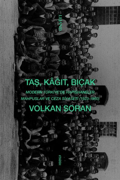 Taş, Kağıt, Bıçak - Modern Türkiye'de Hapishaneler, Mahpuslar ve Ceza Siyaseti (1923-1950)