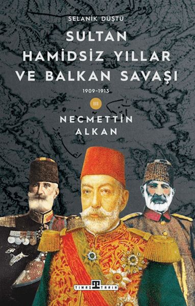 Sultan Hamidsiz Yıllar ve Balkan Savaşı: 1909-1913 Selanik Düştü-zoom-