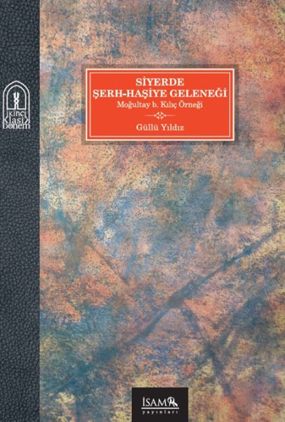 Siyerde Şerh-Haşiye Geleneği Moğultay b. Kılıç Örneği
