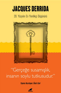 Jacques Derrida - Gerçeğe Susamışlık İnsanın Soylu Tutkusudur