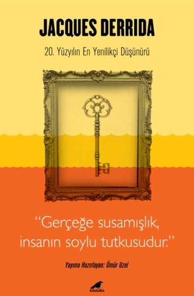 Jacques Derrida - Gerçeğe Susamışlık İnsanın Soylu Tutkusudur-zoom-