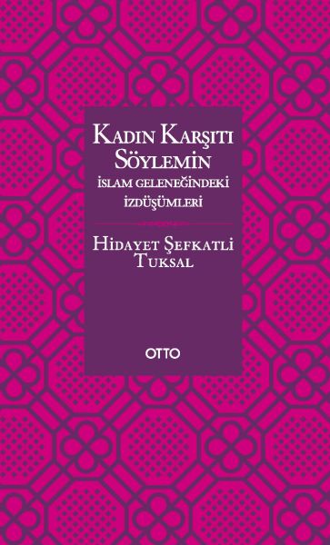 Kadın Karşıtı Söylemin İslam Geleneğindeki İzdüşümleri - Ciltsiz