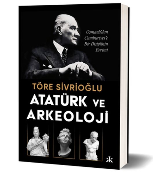 Atatürk ve Arkeoloji Osmanlı’dan Cumhuriyet’e Bir Disiplinin Evrimi-zoom-