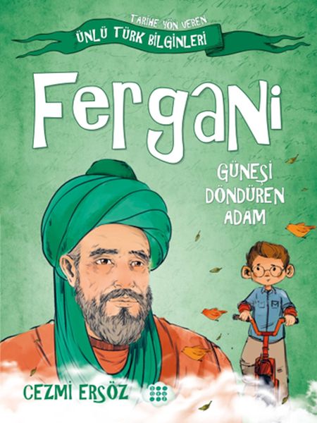 Tarihe Yön Veren Ünlü Türk Bilginleri - Fergani - Güneşi Döndüren Adam-zoom-