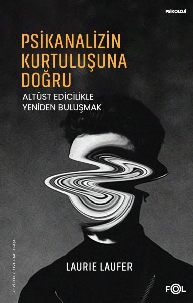 Psikanalizin Kurtuluşuna Doğru –Altüst Edicilikle Yeniden Buluşmak–-zoom-