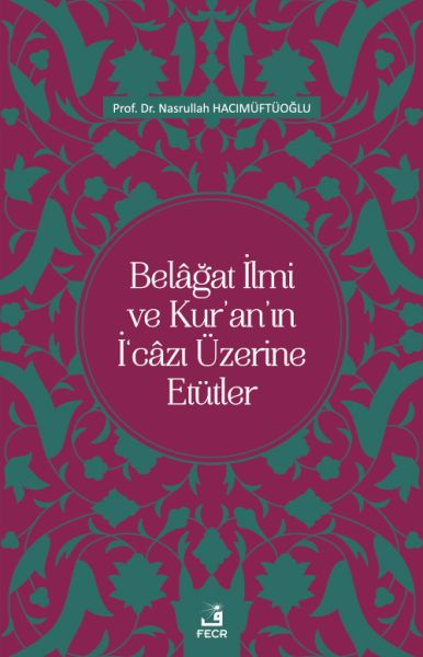 Belâğat İlmi ve Kur’an’ın İ‘câzı Üzerine Etütler-zoom-