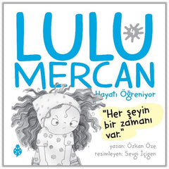 Lulu Mercan Hayatı Öğreniyor-4 “Her Şeyin Bir Zamanı Var.”