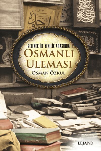 Gelenek ile Yenilik Arasında Osmanlı Uleması-zoom-