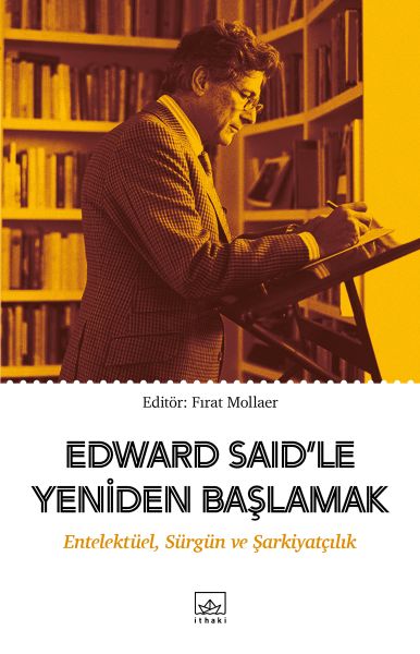 Edward Said’le Yeniden Başlamak: Entelektüel, Sürgün ve Şarkiyatçılık-zoom-