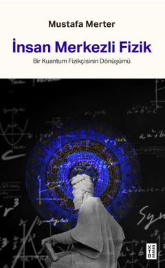 İnsan Merkezli Fizik Bir Kuantum Fizikçisinin Dönüşümü