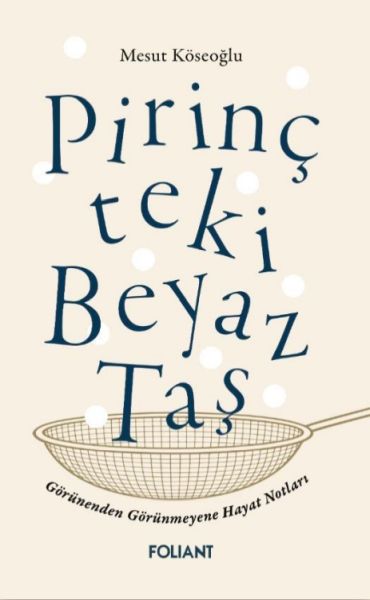 Pirinçteki Beyaz Taş Görünenden Görünmeyene Hayat Notları