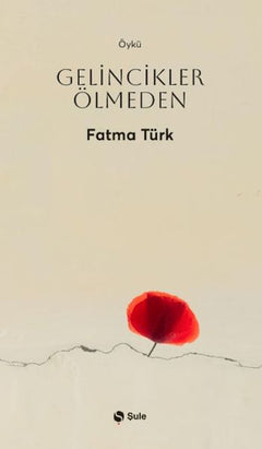Gelincikler Ölmeden