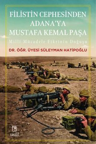 Filistin Cephesinden Adana'ya Mustafa Kemal Paşa Millî Mücadele Fikrinin Doğuşu-zoom-