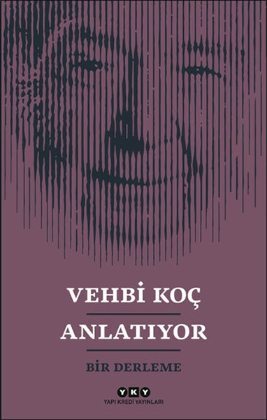 Vehbi Koç Anlatıyor- Bir Derleme