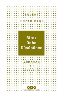 Biraz Daha Düşününce - İş İnsanları İçin Denemeler