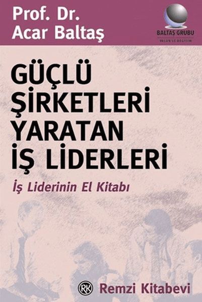 Güçlü Şirketleri Yaratan İş Liderleri İş Liderlerinin El Kitabı-zoom-