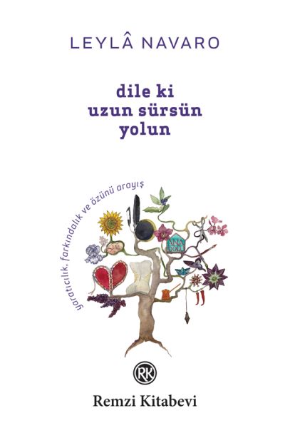 Dile Ki Uzun Sürsün Yolun - Yaratıcılık, Farkındalık ve Özünü Arayış...