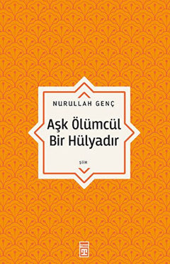 Aşk Ölümcül Bir Hülyadır