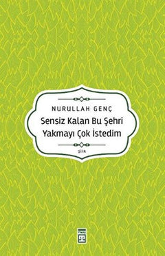 Sensiz Kalan Bu Şehri Yakmayı Çok İstedim