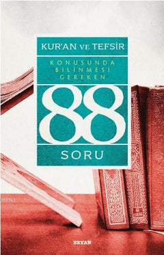 Kur’ân ve Tefsir Konusunda Bilinmesi Gereken 88 Soru