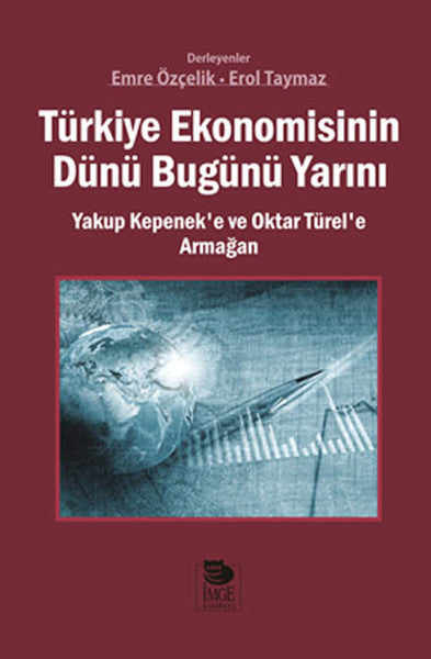 Türkiye Ekonomisinin Dünü Bugünü Yarını  Yakup Kepenek’e ve Oktar Türel’e Armağan-zoom-