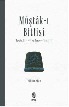 Müştak-ı Bitlisi  Hayatı, Eserleri ve  Tasavvuf Anlayışı