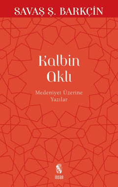 Kalbin Aklı Medeniyet Üzerine Yazılar