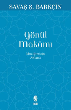 Gönül Makamı - Müziğimizin Anlamı